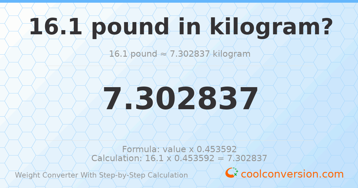 16.1 pounds = 7.30284 kilograms