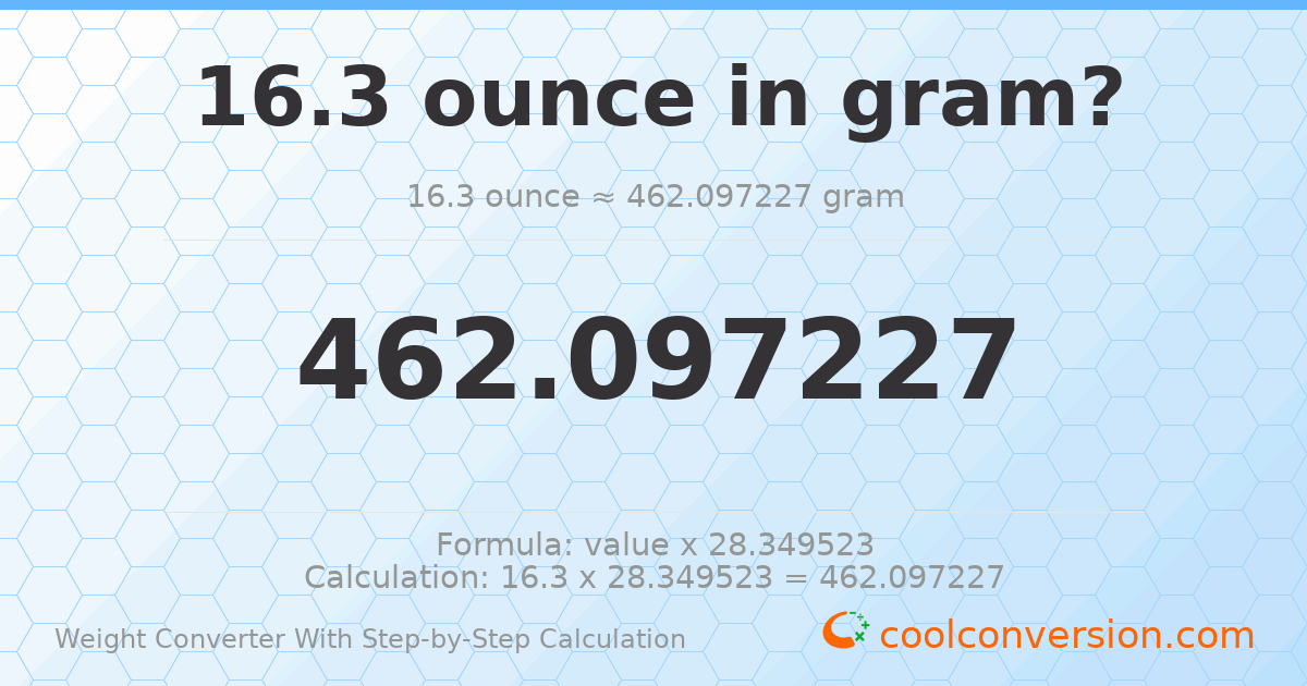 16.3 ounces = 462.097 grams