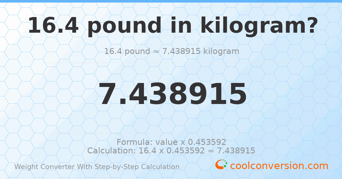 16.4 pounds = 7.43891 kilograms