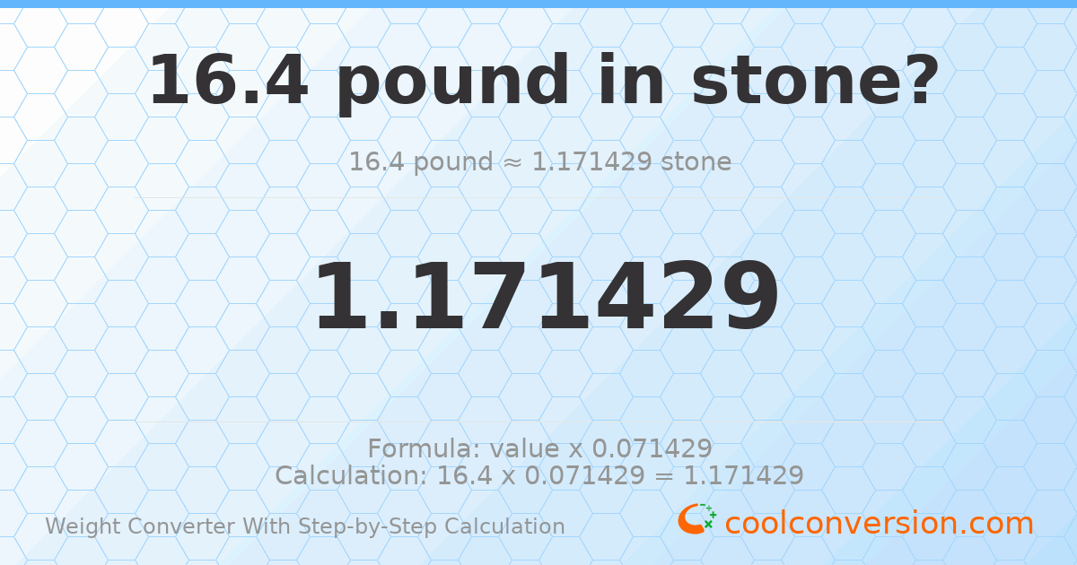 16.4 pounds = 1.17143 stones