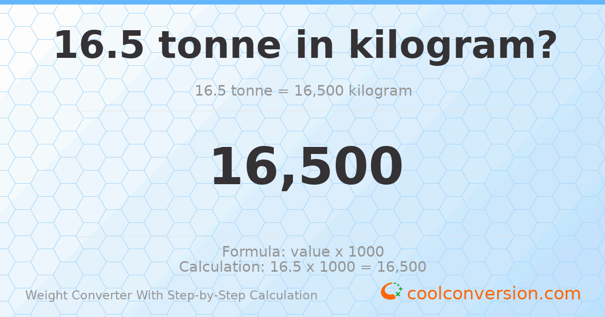 16.5 tonnes = 16500 kilograms