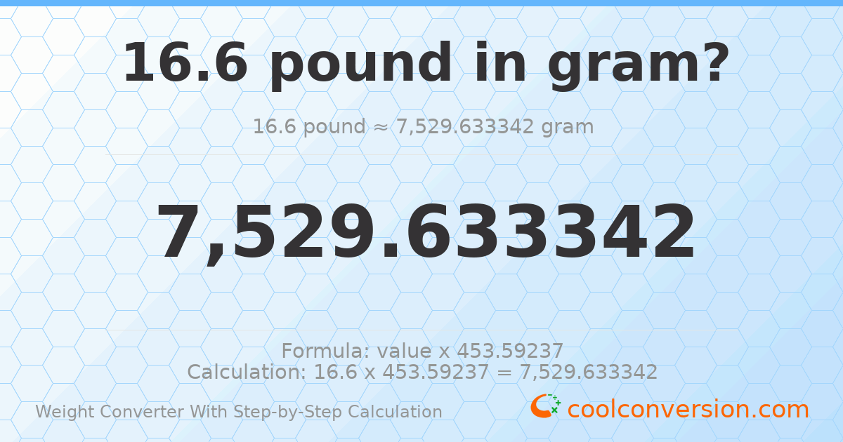 16.6 pounds = 7529.63 grams