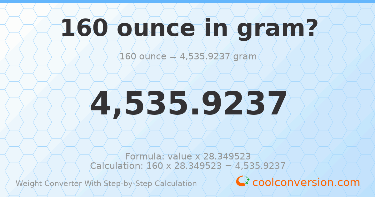 160 ounces = 4535.92 grams