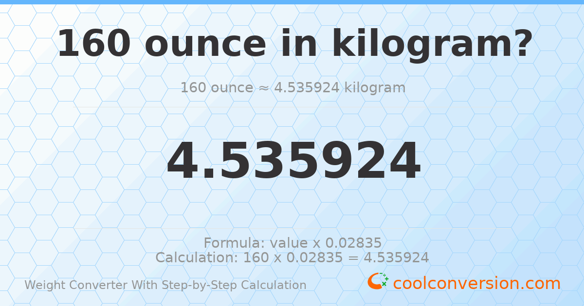 160 ounces = 4.53592 kilograms