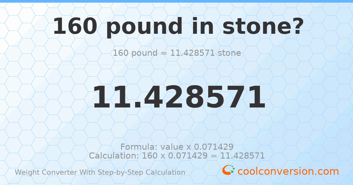 160 pounds = 11.4286 stones