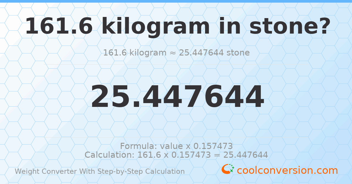 161.6 kilograms = 25.4476 stones