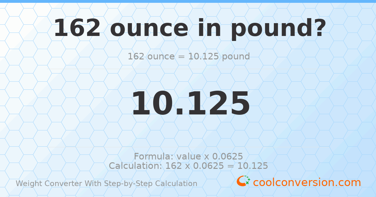 162 ounces = 10.125 pounds
