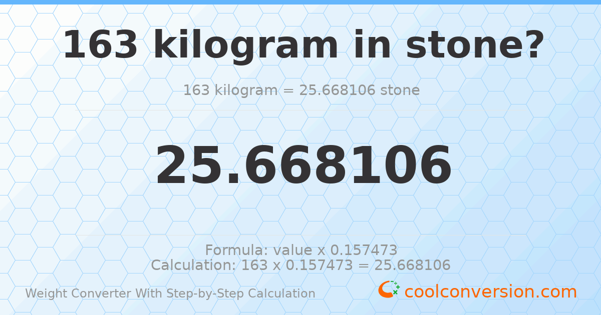 163 kilograms = 25.6681 stones