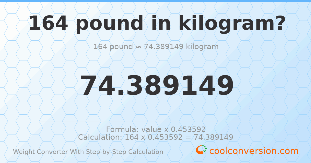 164 pounds = 74.3891 kilograms