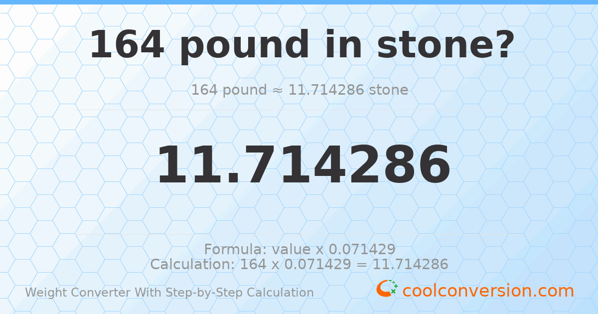 164 pounds = 11.7143 stones