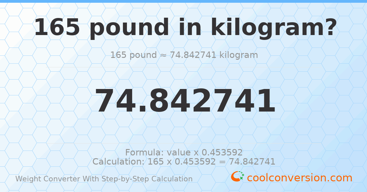165 pounds = 74.8427 kilograms