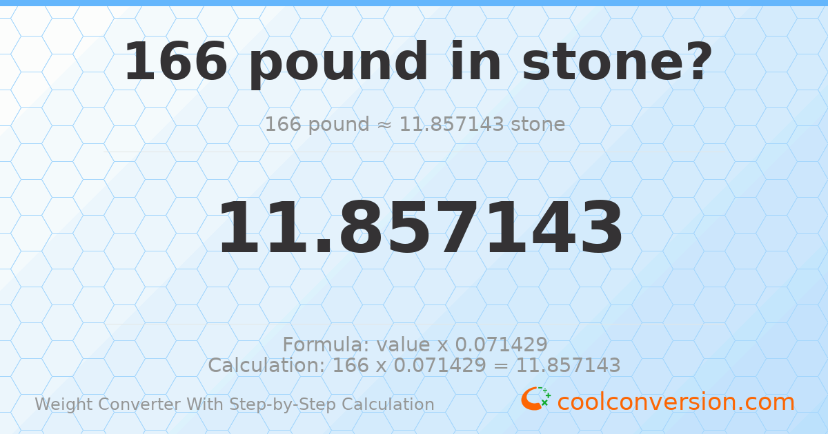 166 pounds = 11.8571 stones
