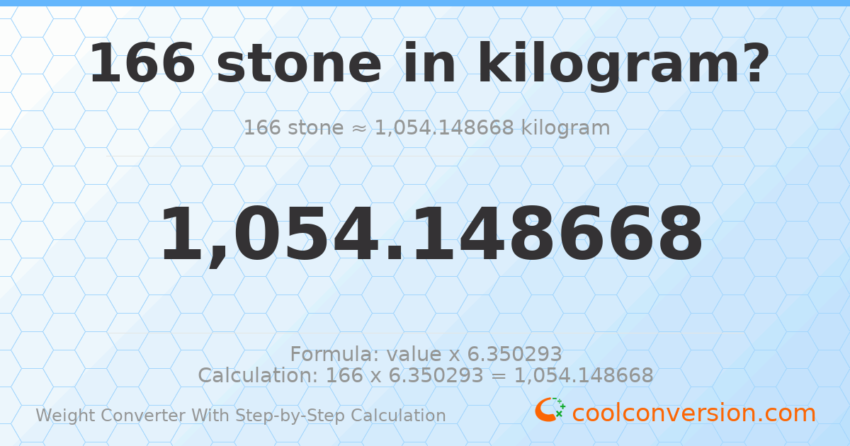 166 stones = 1054.15 kilograms