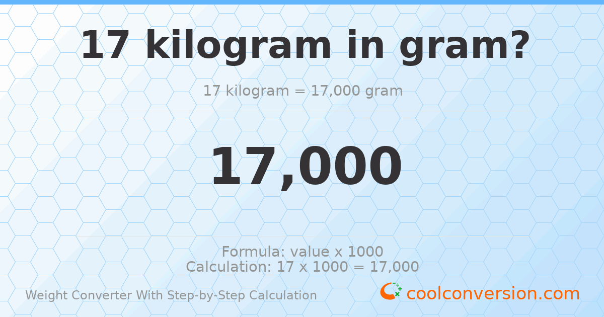17 kilograms = 17000 grams