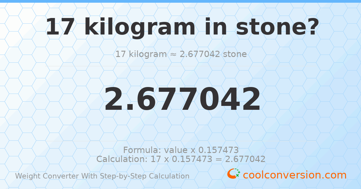 17 kilograms = 2.67704 stones