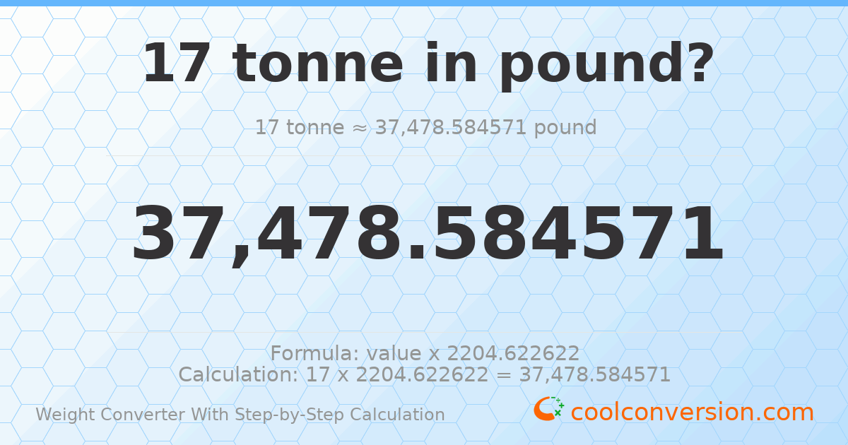 17 tonnes = 37478.6 pounds
