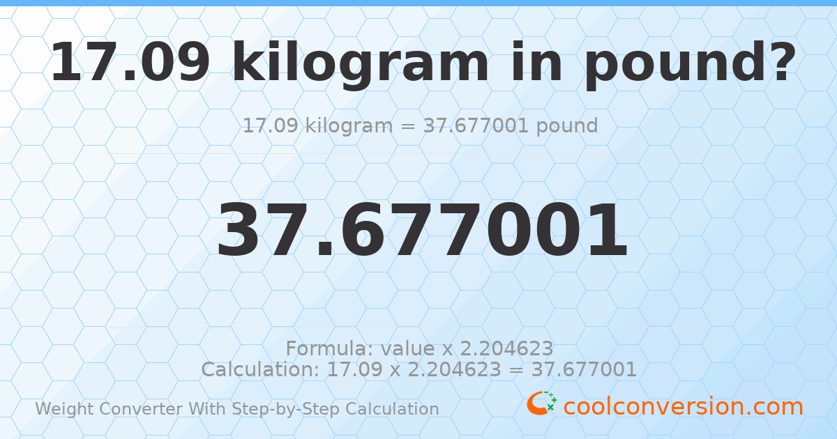 17.09 kilograms = 37.677 pounds