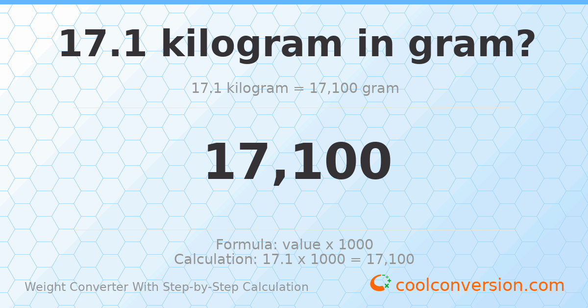 17.1 kilograms = 17100 grams