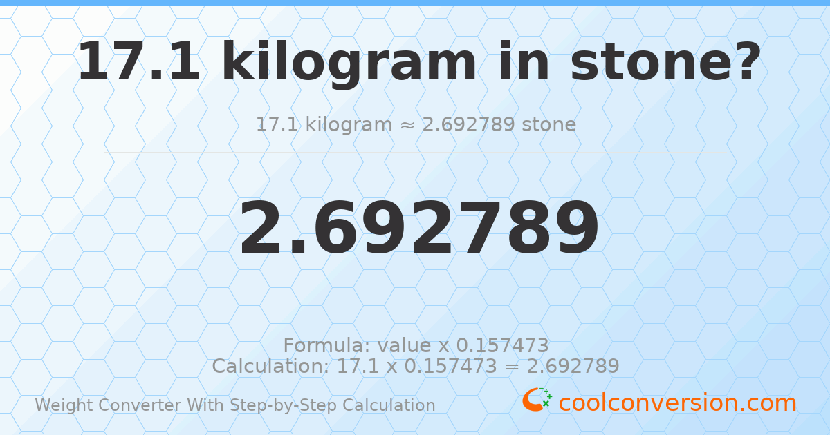17.1 kilograms = 2.69279 stones