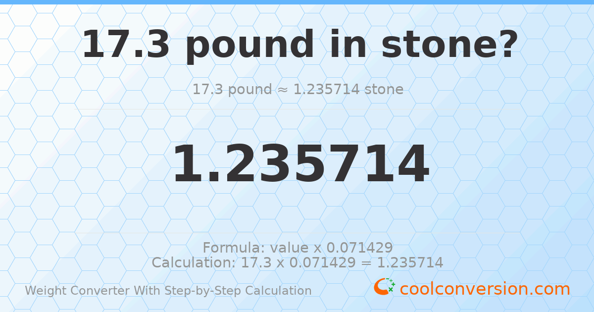 17.3 pounds = 1.23571 stones