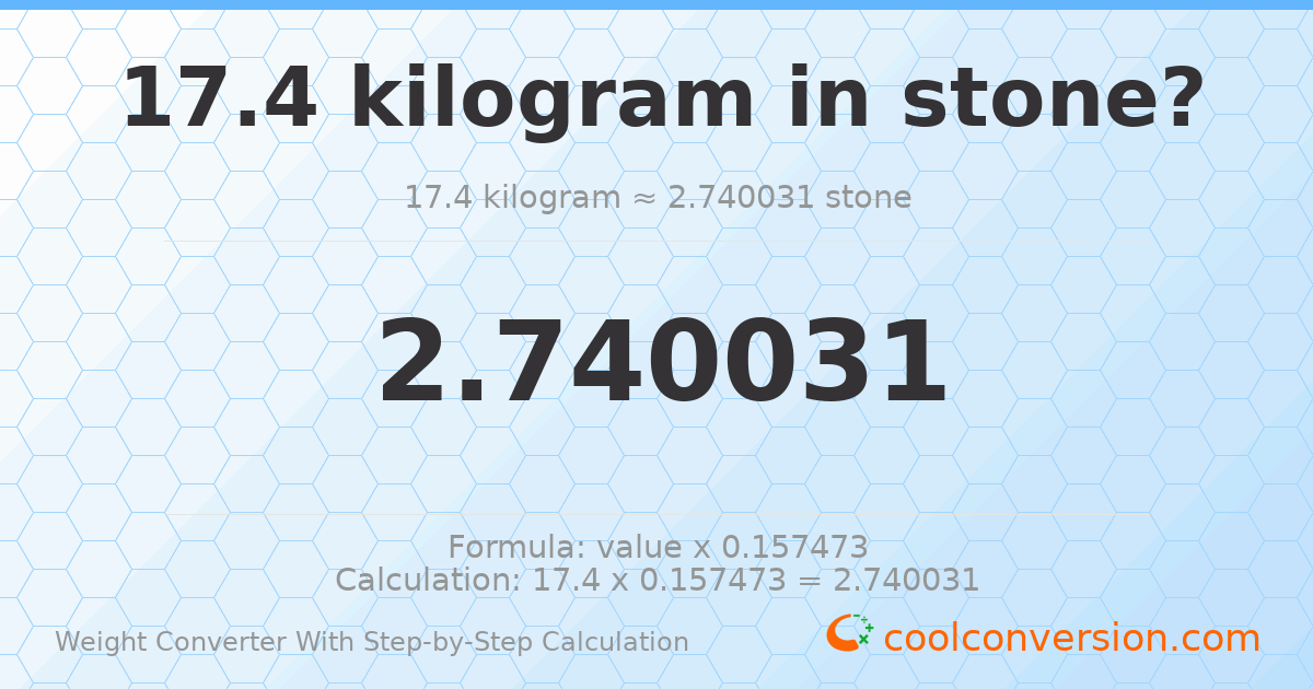17.4 kilograms = 2.74003 stones