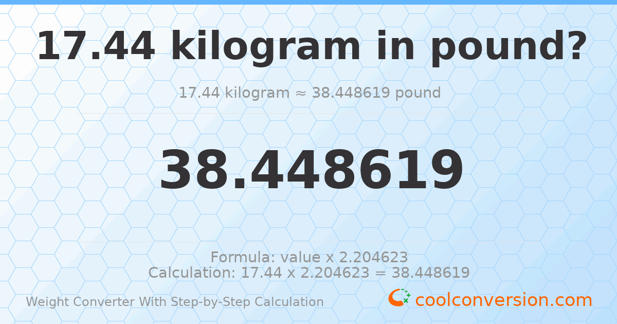 17.44 kilograms = 38.4486 pounds