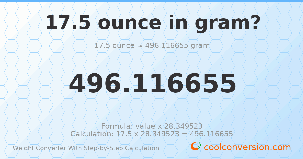17.5 ounces = 496.117 grams
