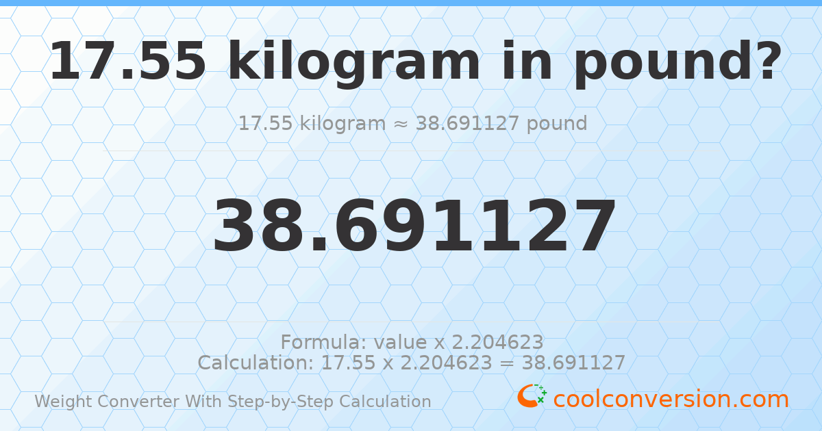 17.55 kilograms = 38.6911 pounds
