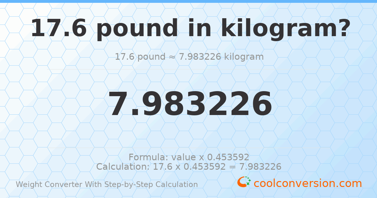 17.6 pounds = 7.98323 kilograms