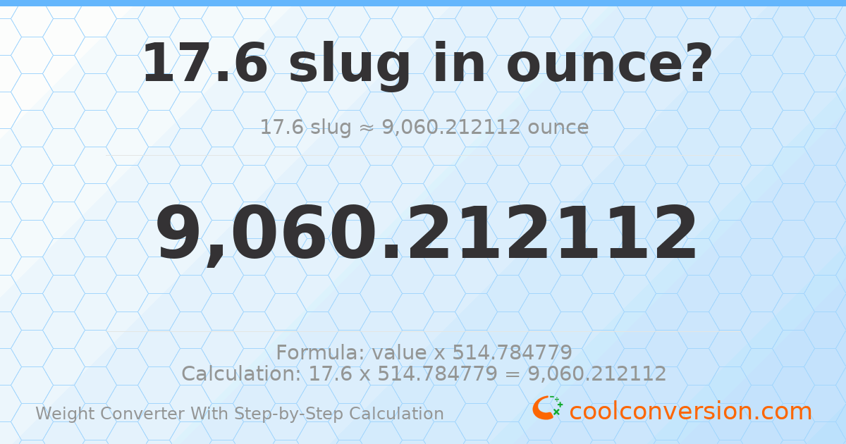 17.6 slugs = 9060.21 ounces