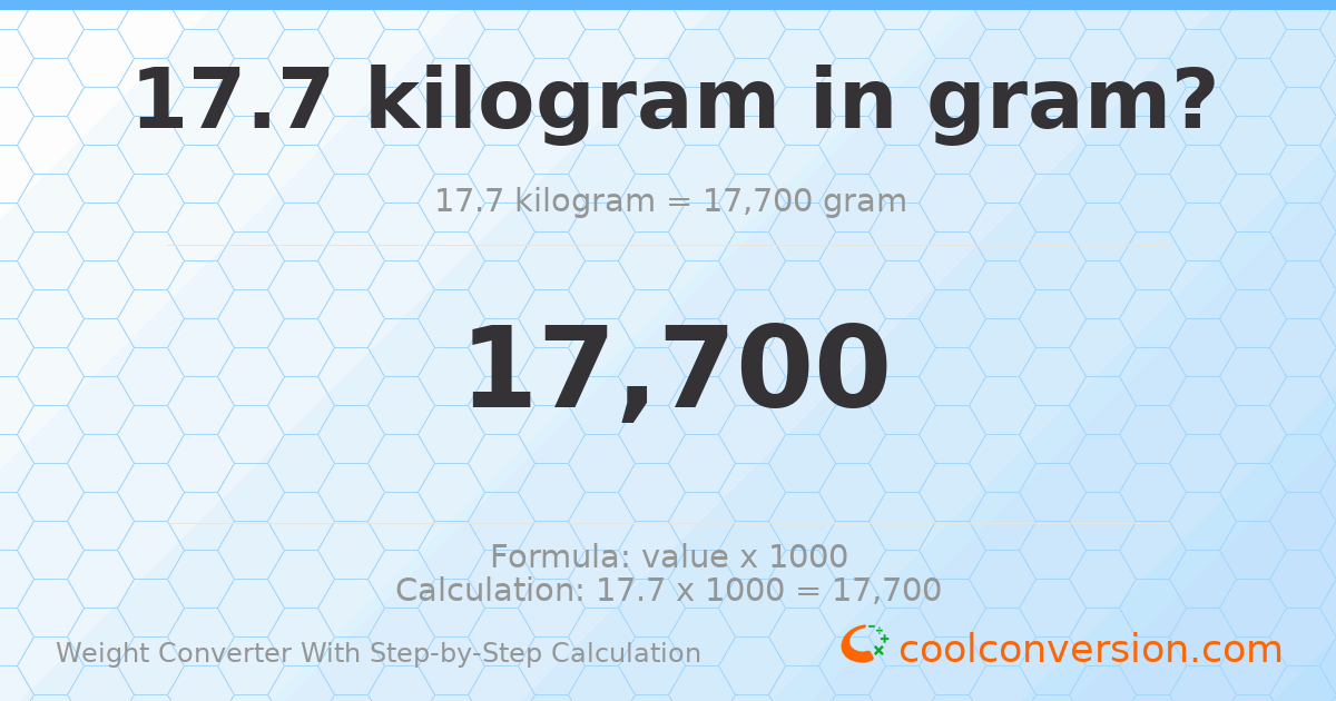 17.7 kilograms = 17700 grams