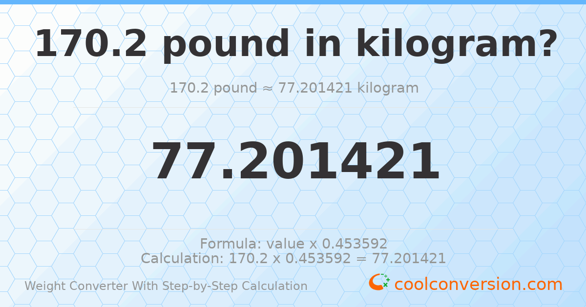 170.2 pounds = 77.2014 kilograms
