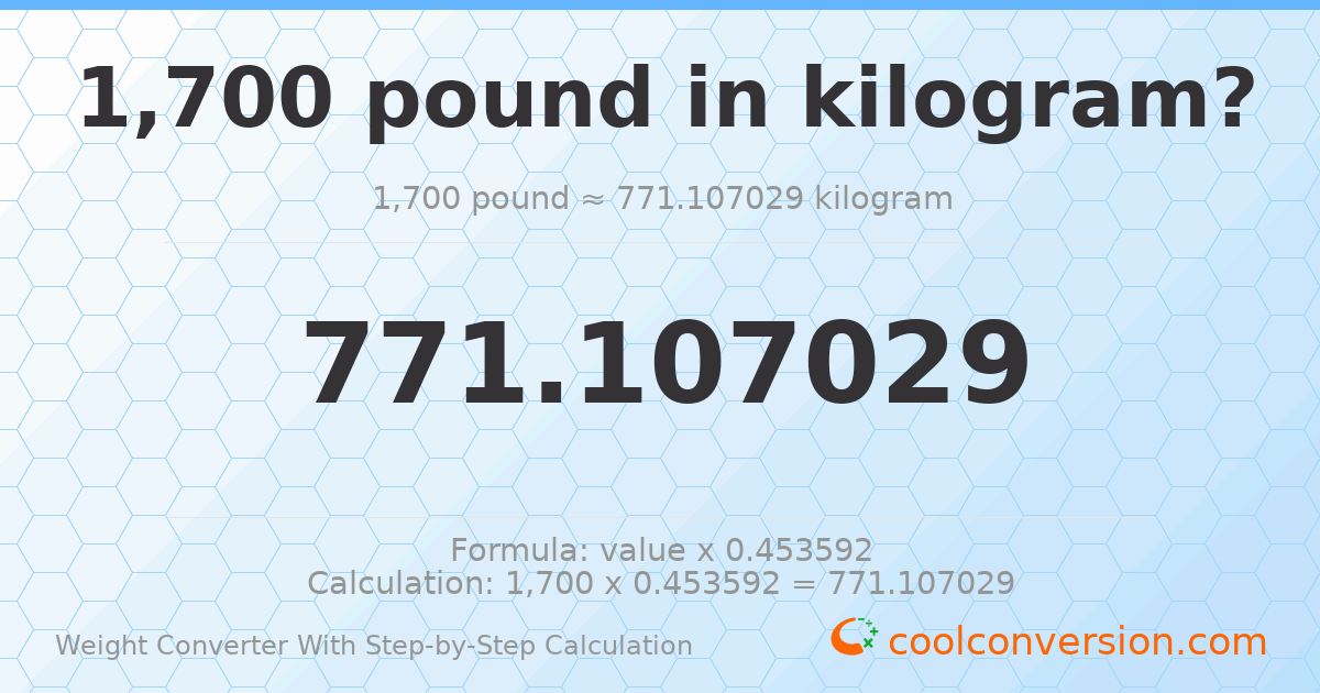 1700 pounds = 771.107 kilograms