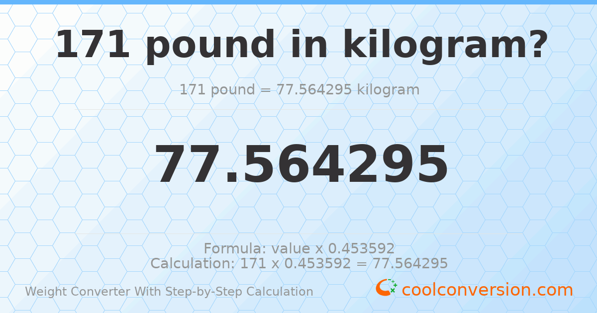 171 pounds = 77.5643 kilograms