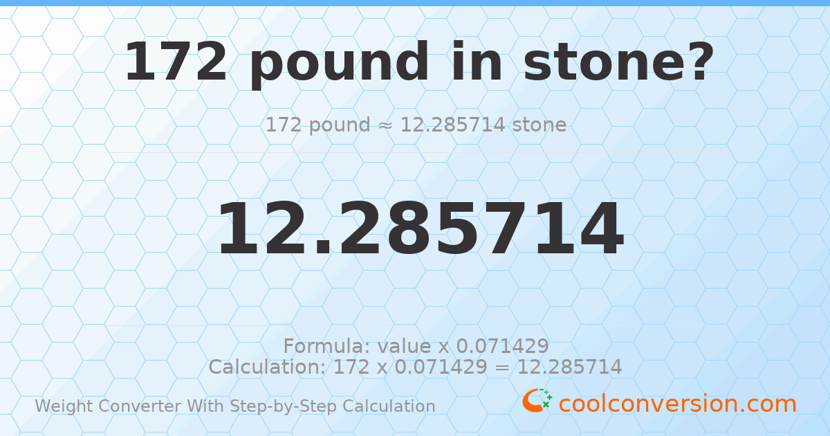 172 pounds = 12.2857 stones