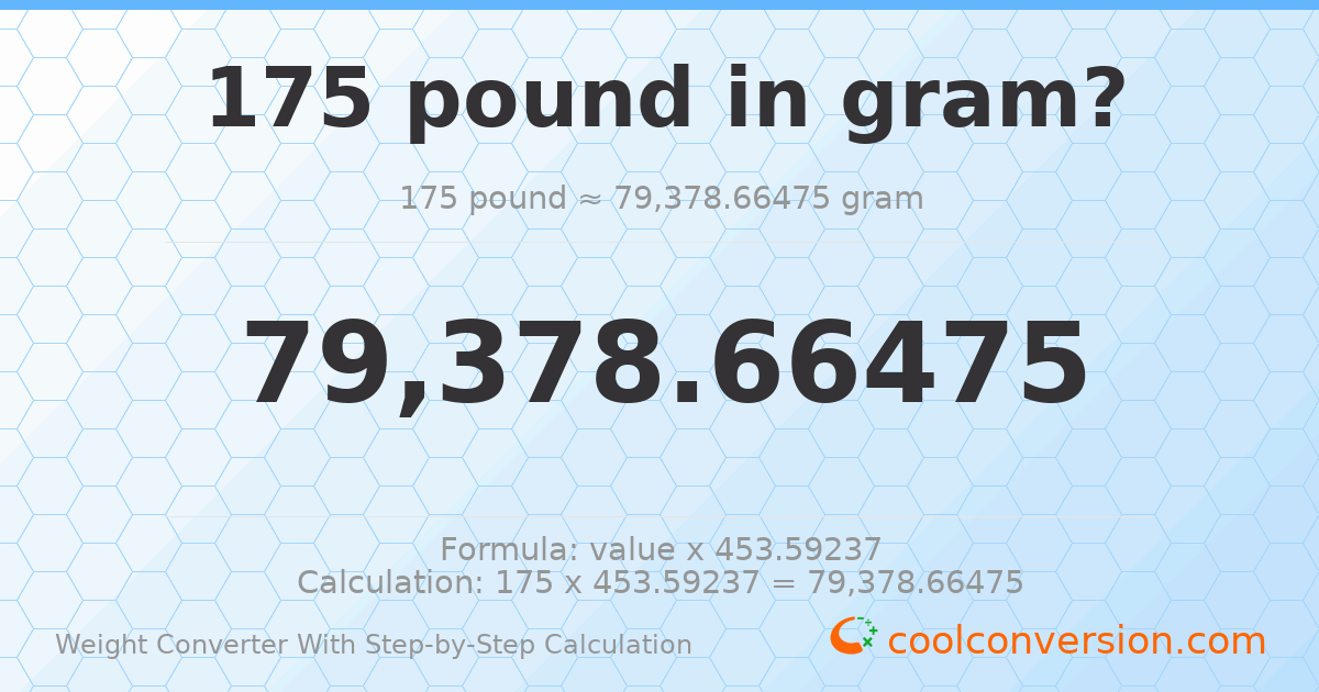 175 pounds = 79378.7 grams