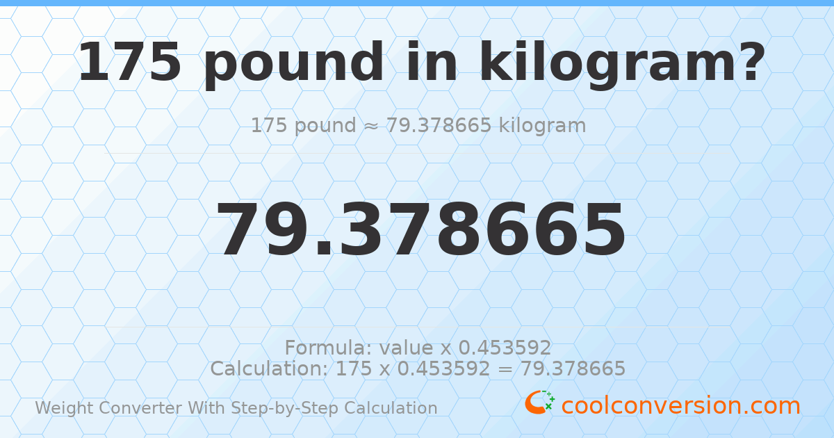 175 pounds = 79.3787 kilograms