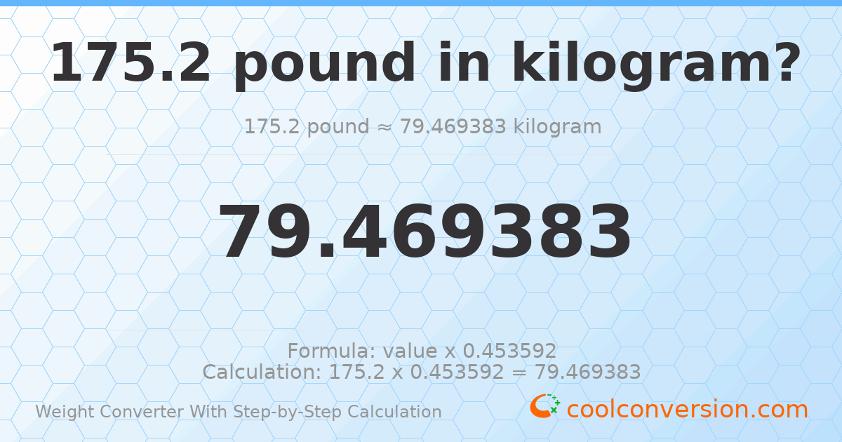 175.2 pounds = 79.4694 kilograms