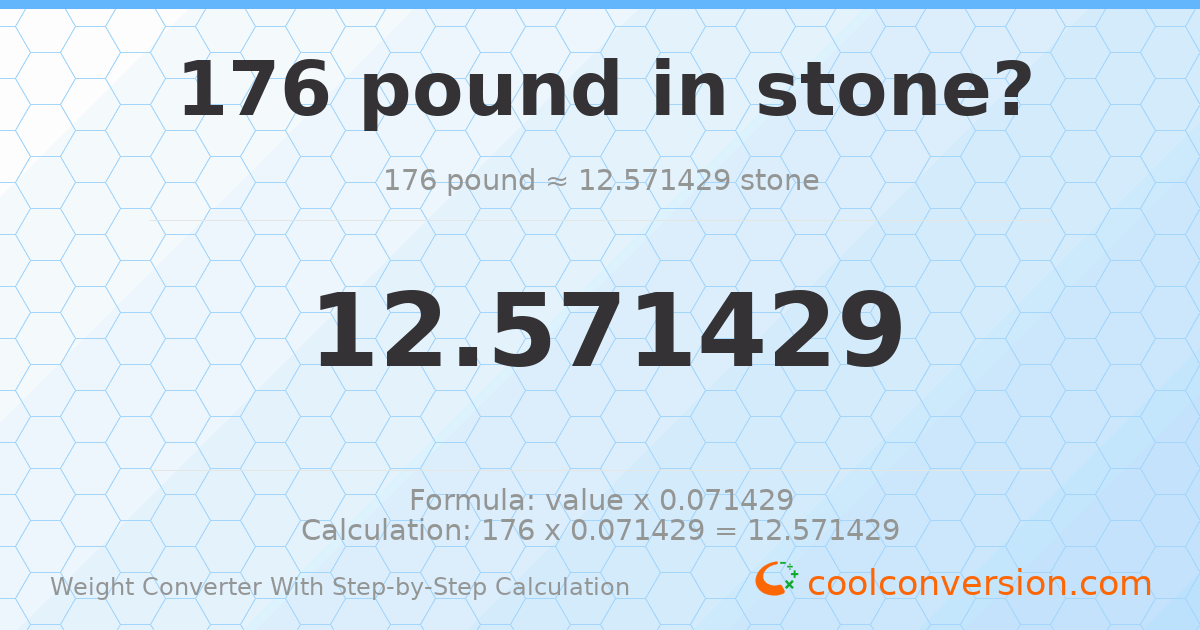 176 pounds = 12.5714 stones