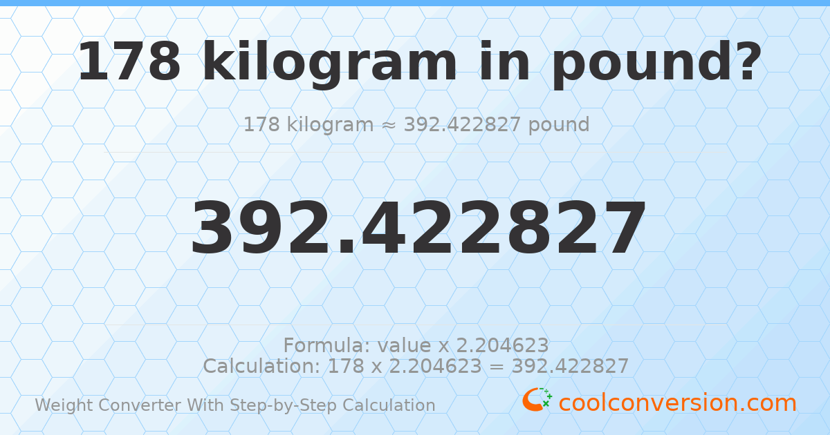 178 kilograms = 392.423 pounds