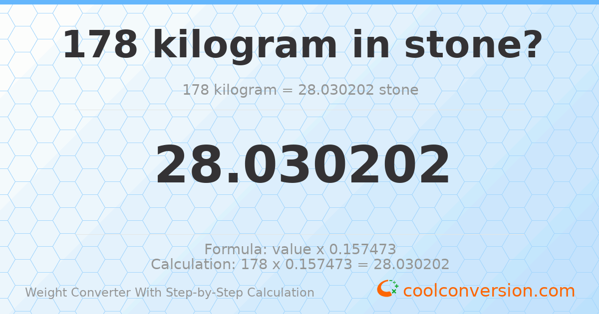 178 kilograms = 28.0302 stones