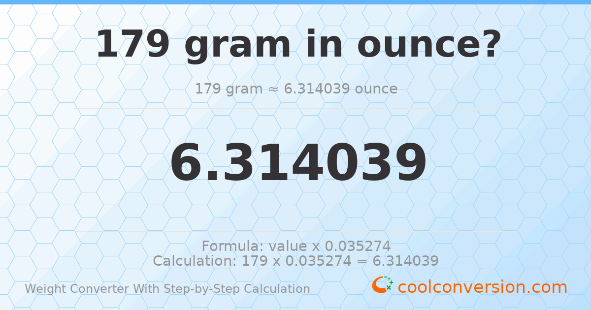 179 grams = 6.31404 ounces