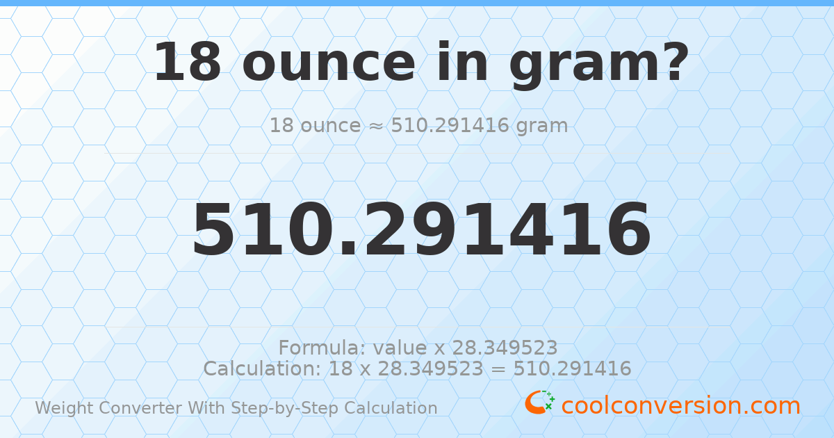 18 ounces = 510.291 grams