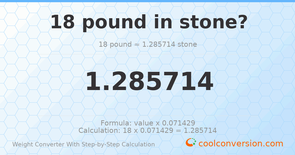 18 pounds = 1.28571 stones