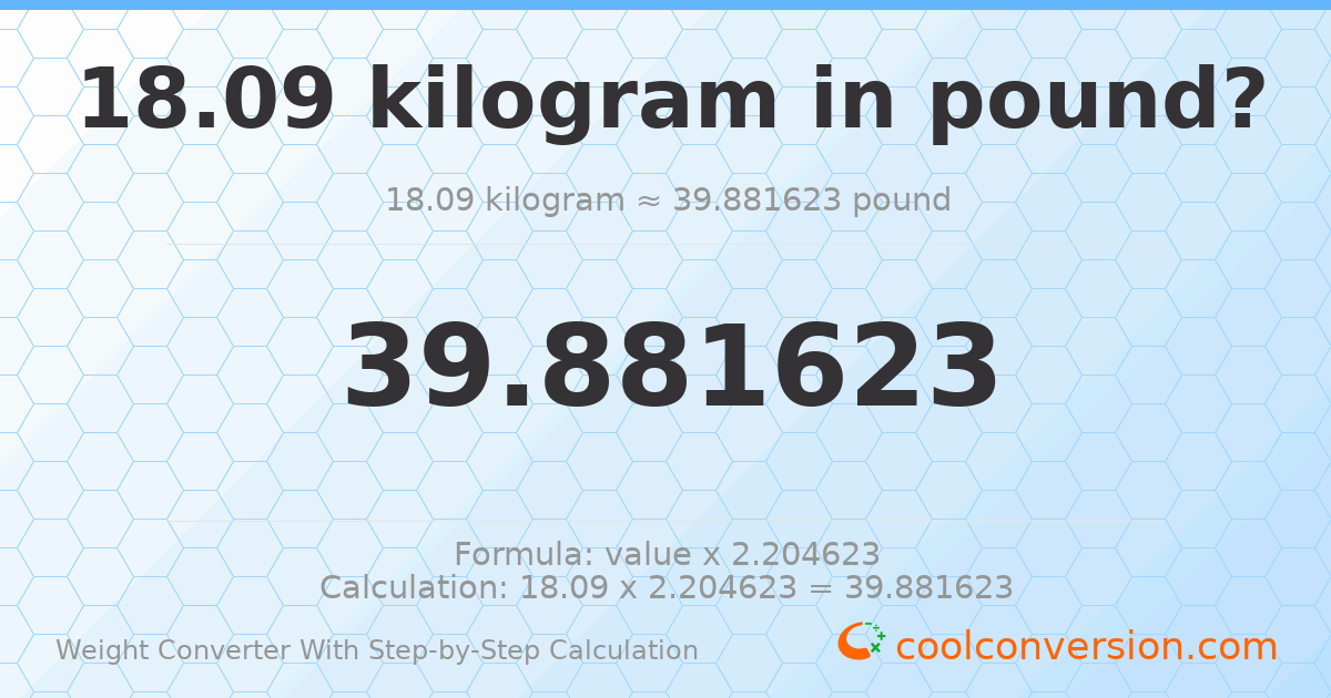 18.09 kilograms = 39.8816 pounds
