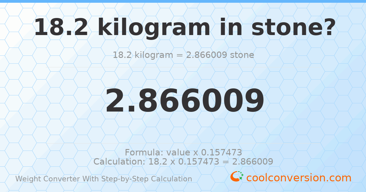 18.2 kilograms = 2.86601 stones