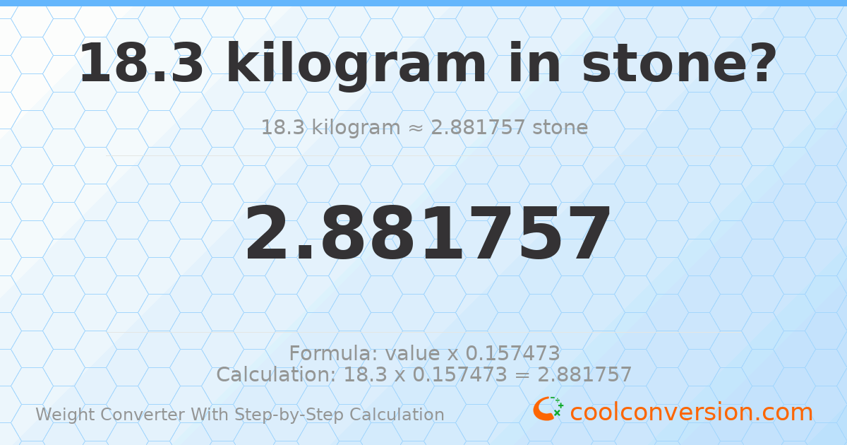 18.3 kilograms = 2.88176 stones