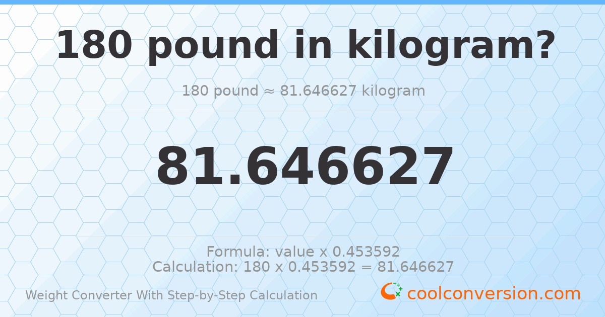 180 pounds = 81.6466 kilograms