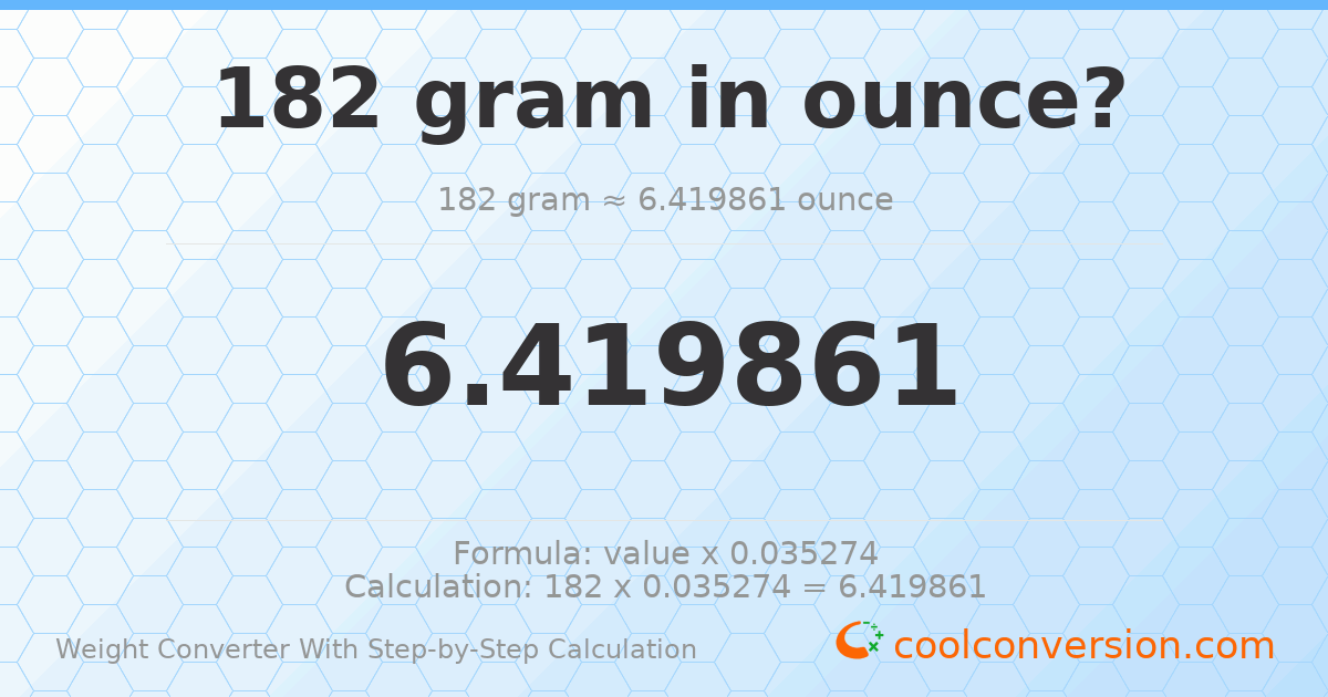 182 grams = 6.41986 ounces