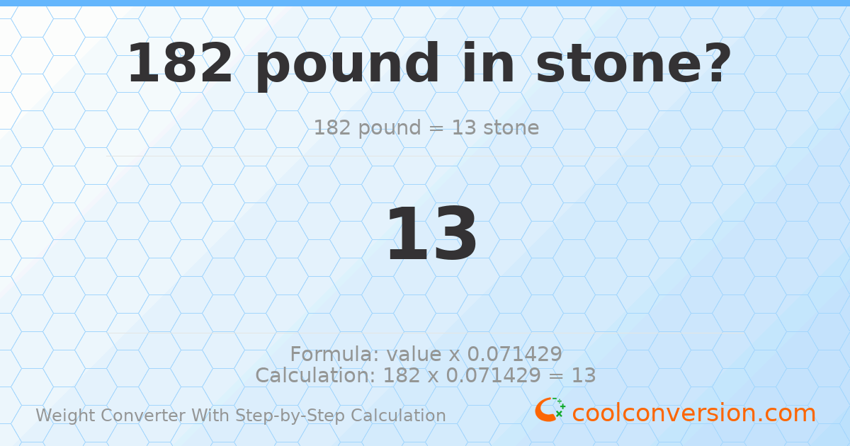 182 pounds = 13 stones